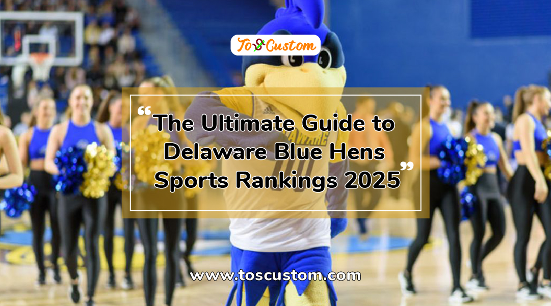 TOSCUSTOM™ The Ultimate Guide to Delaware Blue Hens Sports Rankings 2025