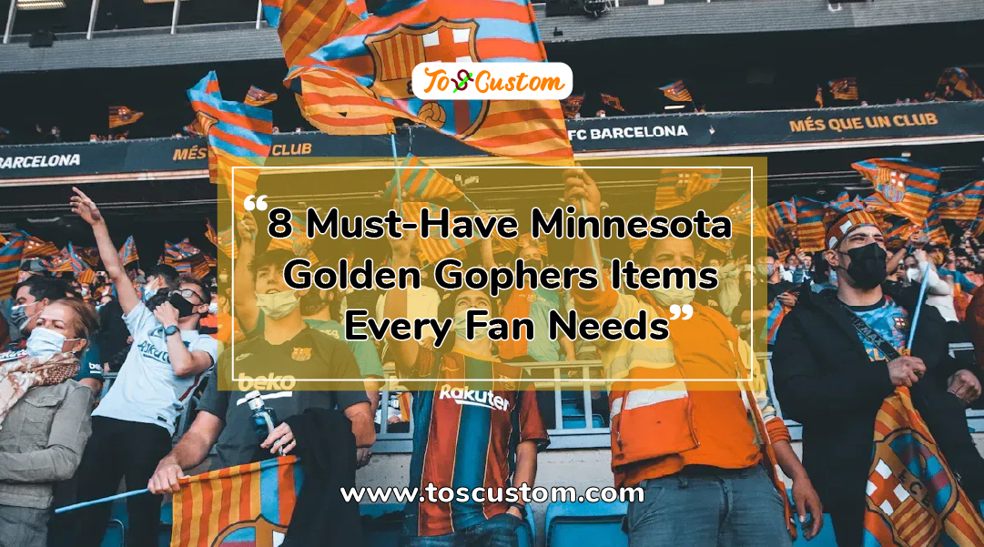 TOSCUSTOM™ 8 Must-Have Minnesota Golden Gophers Items Every Fan Needs