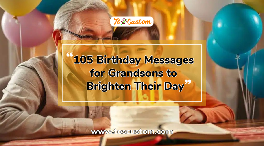 TOSCUSTOM™ 105 Birthday Messages for Grandsons to Brighten Their Day