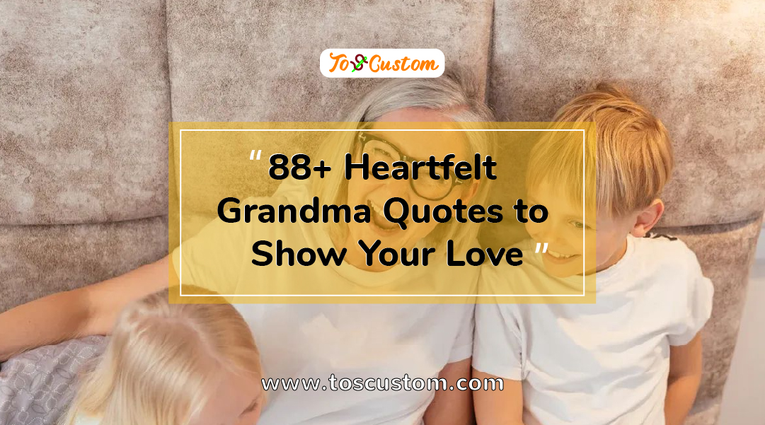 TOSCUSTOM™ 88+ Heartfelt Grandma Quotes to Show Your Love