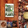 Yes I Really Do Need All These Plants - Vintage Metal Signs(8*12Inch) - Farm