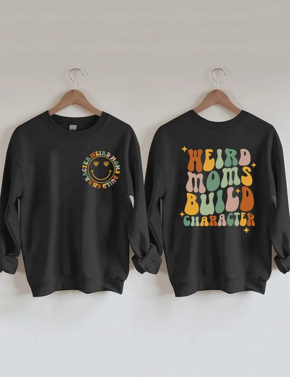 Weird Moms Build Character Sweatshirt