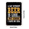 A day without beer is like just kidding - Metal Tin Signs(8*12Inch/12*16Inch) - Bar
