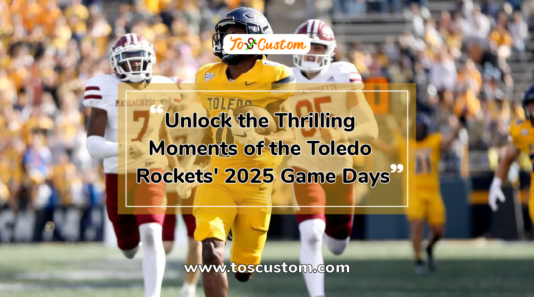 TOSCUSTOM™ Unlock the Thrilling Moments of the Toledo Rockets' 2025 Game Days