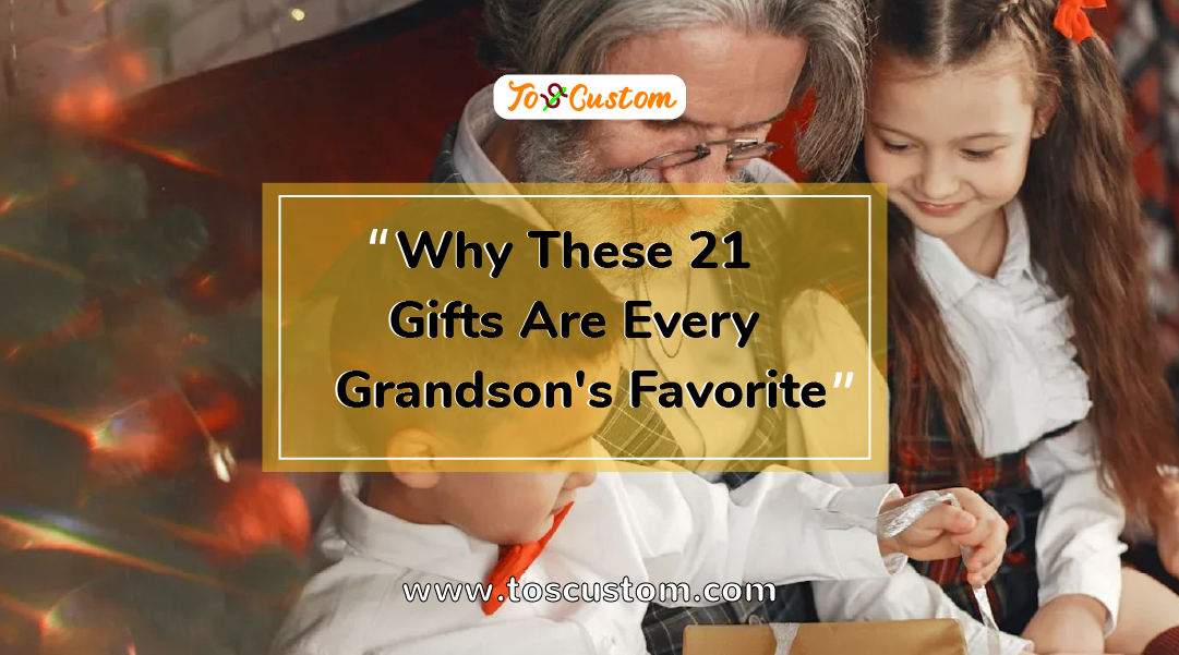 TOSCUSTOM™ Why These 21 Gifts Are Every Grandson's Favorite