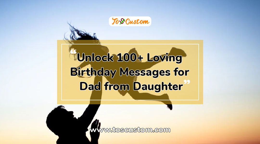 TOSCUSTOM™Unlock 100+ Loving Birthday Messages for Dad from Daughter