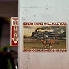 Everything Will Kill You So Choose Something Fun - Vintage Metal Signs - 20*30cm/30*40cm - Western