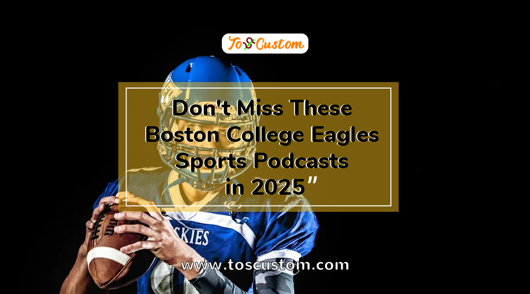 TOSCUSTOM™ Don't Miss These Boston College Eagles Sports Podcasts in 2025