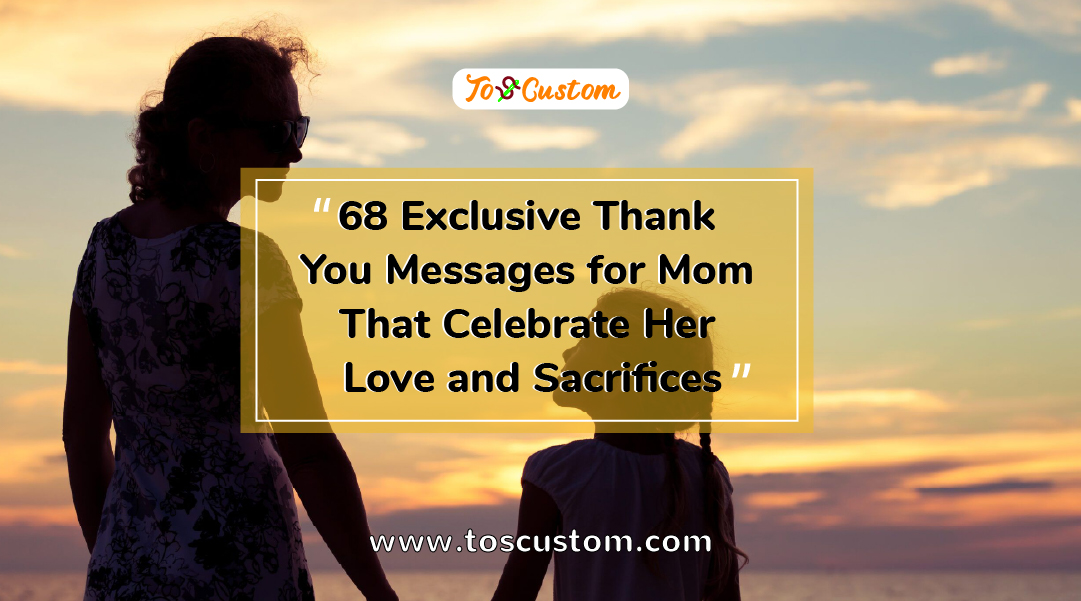 TOSCUSTOM™ 68 Exclusive Thank You Messages for Mom That Celebrate Her Love and Sacrifices