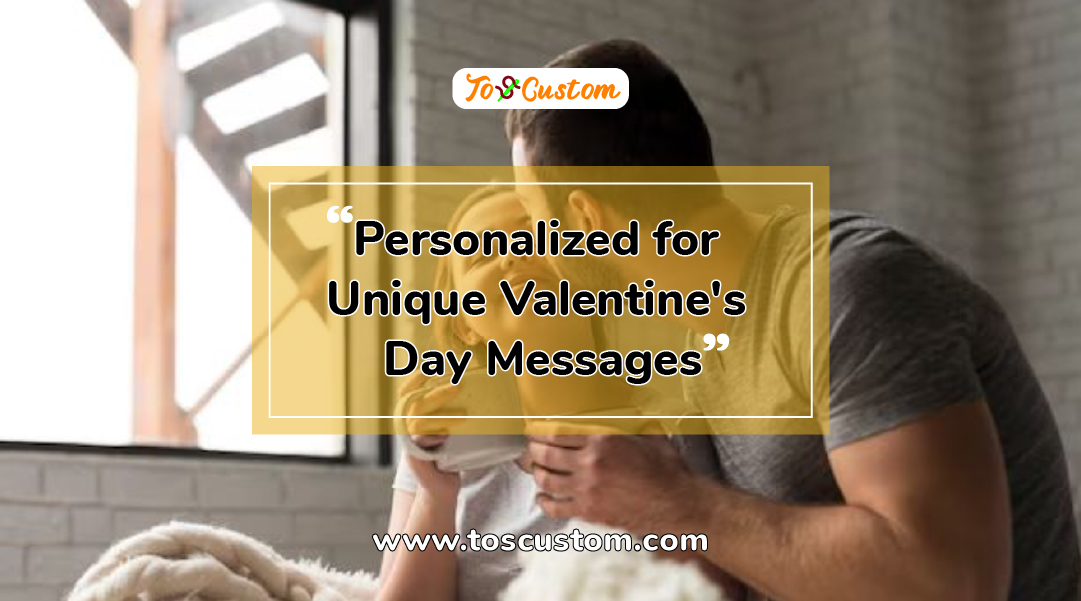 TOSCUSTOM™ Personalized for Unique Valentine's Day Messages