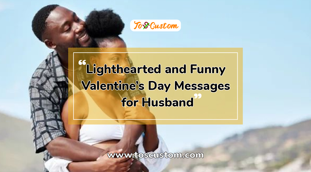 TOSCUSTOM™ Lighthearted and Funny Valentine’s Day Messages for Husband