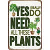Yes I Really Do Need All These Plants - Vintage Metal Signs(8*12Inch) - Farm