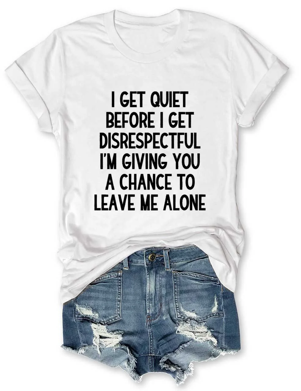 I Get Quiet Before I Get Disrespectful T-Shirt