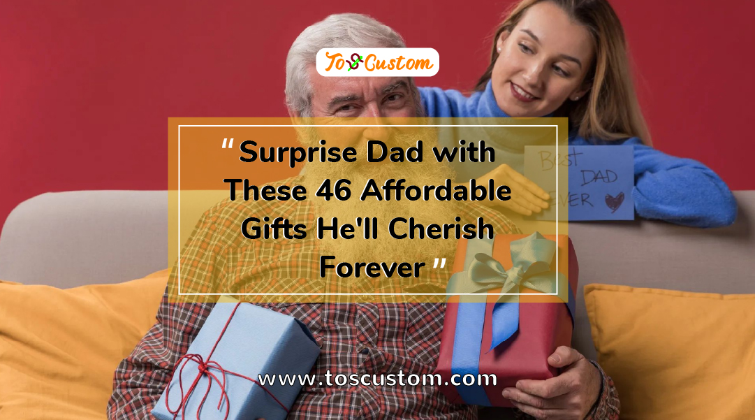 TOSCUSTOM™ Surprise Dad with These 46 Affordable Gifts He'll Cherish Forever