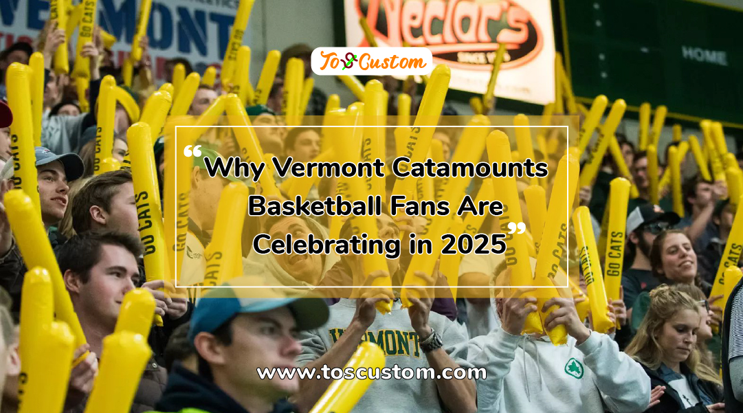 TOSCUSTOM™ Why Vermont Catamounts Basketball Fans Are Celebrating in 2025