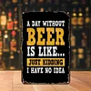 A day without beer is like just kidding - Metal Tin Signs(8*12Inch/12*16Inch) - Bar