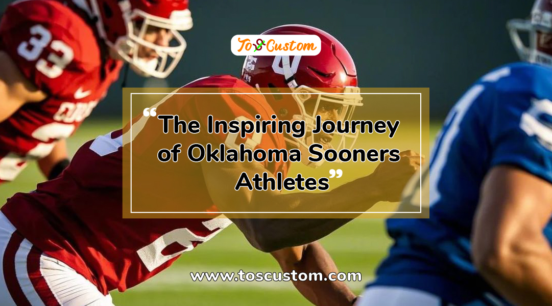 TOSCUSTOM™ The Inspiring Journey of Oklahoma Sooners Athletes