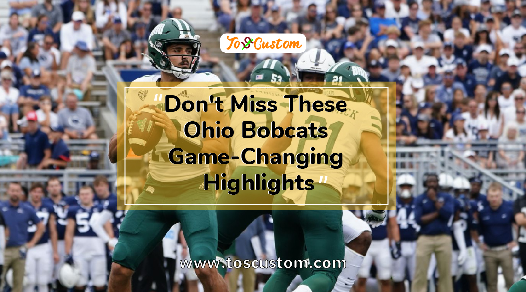 TOSCUSTOM™ Don't Miss These Ohio Bobcats Game-Changing Highlights2