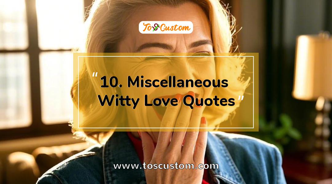 TOSCUSTOM™ 10. Miscellaneous Witty Love Quotes