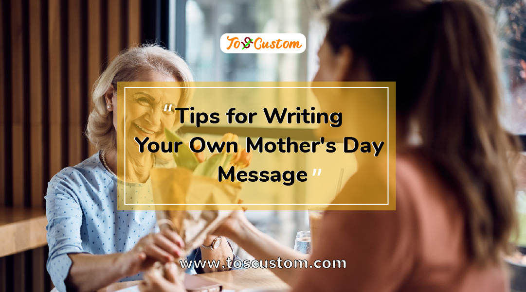 TOSCUSTOM™ Tips for Writing Your Own Mother's Day Message