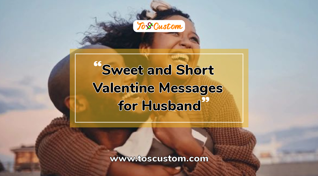 TOSCUSTOM™ Sweet and Short Valentine Messages for Husband