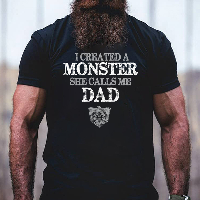 I Created A Monster She Calls Me Dad T-shirt - Livereid