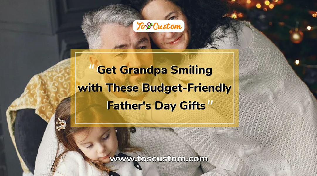 TOSCUSTOM™ Get Grandpa Smiling with These Budget-Friendly Father's Day Gifts2