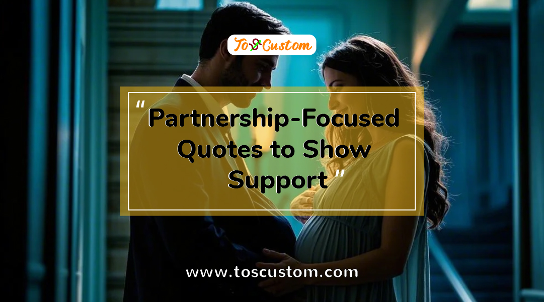 TOSCUSTOM™ Partnership-Focused Quotes to Show Support