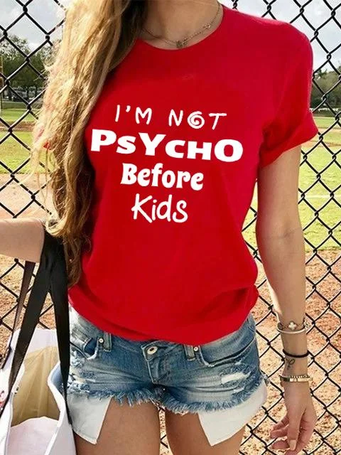 Mom I Am Not Psycho Before Kids T-shirt