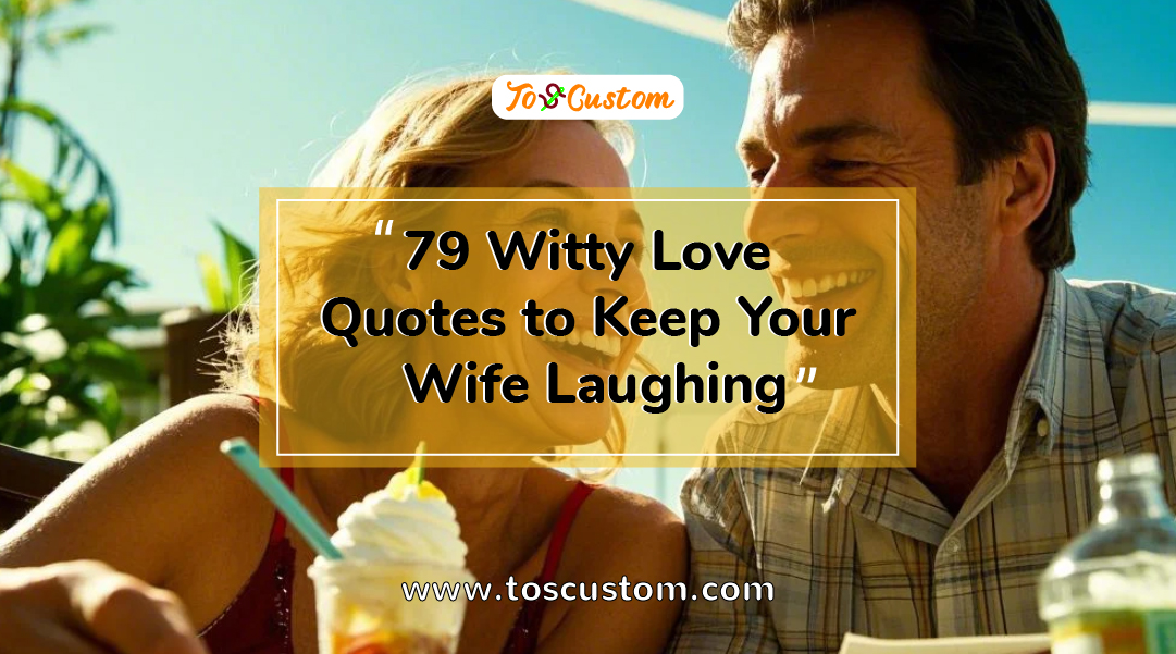 TOSCUSTOM™ 79 Witty Love Quotes to Keep Your Wife Laughing