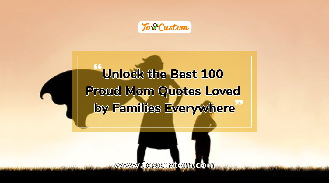 TOSCUSTOM™ Unlock the Best 100 Proud Mom Quotes Loved by Families Everywhere
