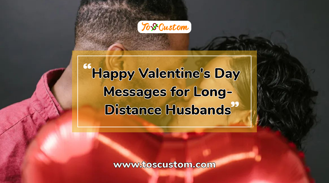TOSCUSTOM™ Happy Valentine's Day Messages for Long-Distance Husbands