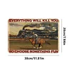 Everything Will Kill You So Choose Something Fun - Vintage Metal Signs - 20*30cm/30*40cm - Western